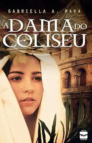 A DAMA DO COLISEU: Ficção histórica, Júlio César – Gabriela Maya