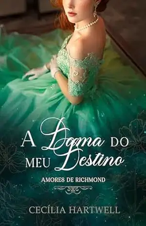 A Dama do Meu Destino (Amores de Richmond Livro 2) – Cecília Hartwell