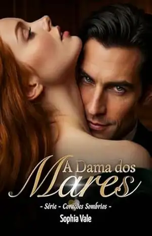A Dama dos Mares (Corações Sombrios Livro 3) – Sophia Vale A Dama dos Mares (Corações Sombrios Livro 3) – Sophia Vale