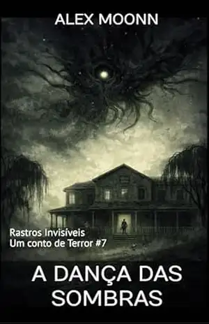 A Dança das Sombras: Um conto de Terror da Série Rastros Invisíveis (Rastros Invisíveis – Contos de Terror) – Alex Moonn