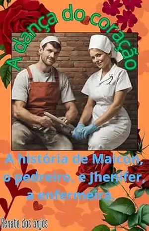 A dança do coração: A história de Maicon, o pedreiro, e Jhenifer, a enfermeira – Renato  Dos anjos