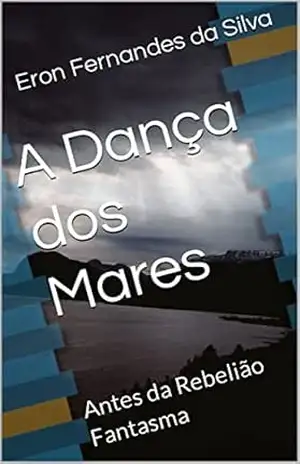 A Dança dos Mares: Antes da Rebelião Fantasma - Eron Fernandes da Silva