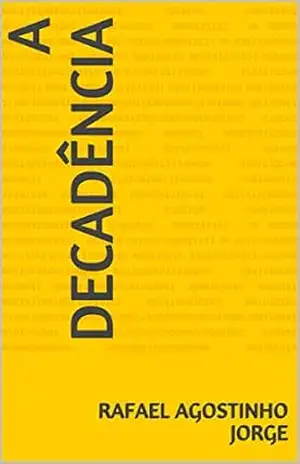 A Decadência. – Rafael Agostinho Jorge A Decadência. – Rafael Agostinho Jorge
