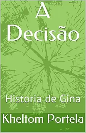 A decisão: Historia de Gina (01 Livro 1) – Kheltom Portela