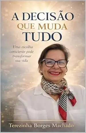 Capa do livro A Decisão que Muda Tudo: Autocuidado, consciência e transformação emocional - Terezinha Machado