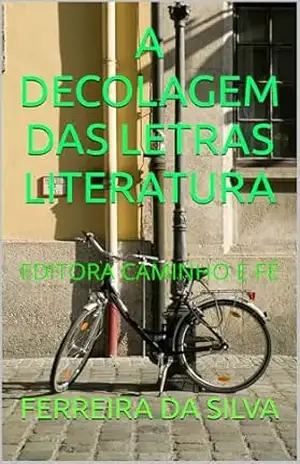 A DECOLAGEM DAS LETRAS LITERATURA: EDITORA CAMINHO E FÉ (SERIE LETRAS E PALAVRAS) – FERREIRA DA SILVA A DECOLAGEM DAS LETRAS LITERATURA: EDITORA CAMINHO E FÉ (SERIE LETRAS E PALAVRAS) – FERREIRA DA SILVA