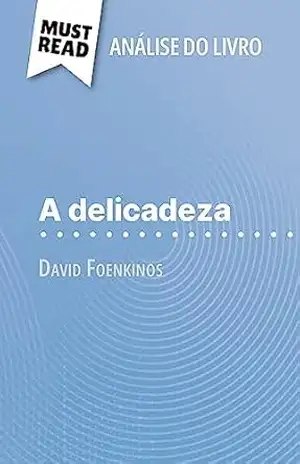Capa do livro A delicadeza de David Foenkinos (Análise do livro): Análise completa e resumo pormenorizado do trabalho - Marie-Sophie Wauquez