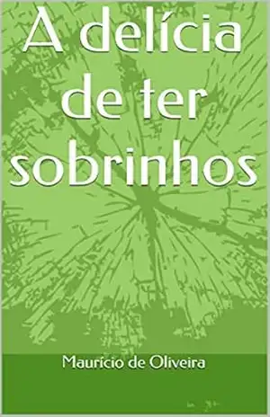 A delícia de ter sobrinhos – Maurício de Oliveira