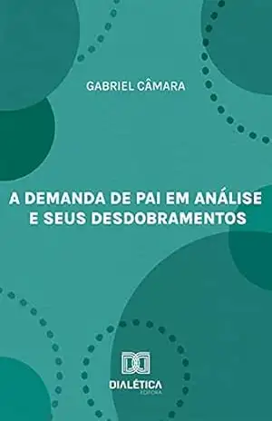 A demanda de pai em análise e seus desdobramentos - Gabriel Câmara