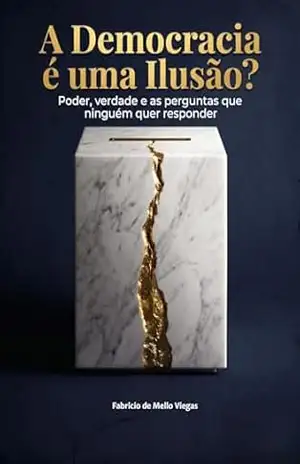 Capa do livro A Democracia é uma Ilusão?: Poder, verdade e as perguntas que ninguém quer responder - Fabricio de Mello Viegas