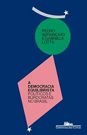Capa do livro A democracia equilibrista: Políticos e burocratas no Brasil - Pedro Abramovay