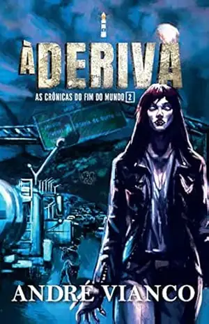 À deriva: As crônicas do fim do mundo 2 (Saga o Vampiro–Rei – Prequel 2) – André Vianco À deriva: As crônicas do fim do mundo 2 (Saga o Vampiro–Rei – Prequel 2) – André Vianco