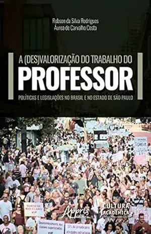 A (Des)Valorização do Trabalho do Professor:: Políticas e Legislações no Brasil e no Estado de São Paulo – Robson da Silva Rodrigues A (Des)Valorização do Trabalho do Professor:: Políticas e Legislações no Brasil e no Estado de São Paulo – Robson da Silva Rodrigues