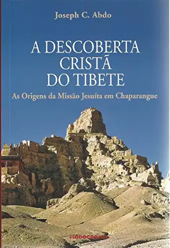 Baixar A Descoberta Crista do Tibete: As Origens da Missao Jesuita em Chaparangue pdf, epub, mobi, eBook
