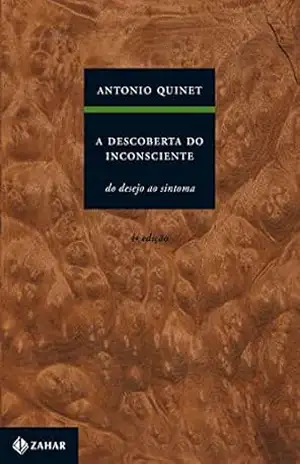 A descoberta do inconsciente: Do desejo ao sintoma – Antonio Quinet