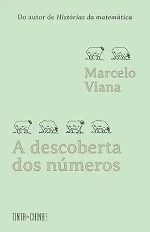 A descoberta dos números: Uma aventura matemática - Marcelo Viana
