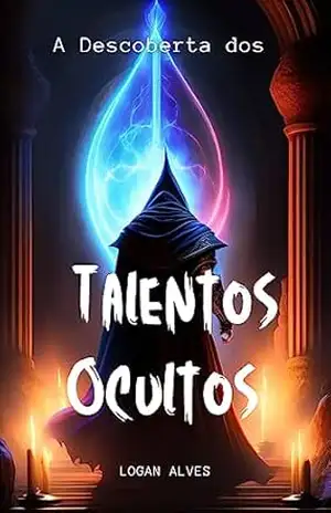 A Descoberta dos Talentos Ocultos – Livro 2: The Discovery of Hidden Talents – Book 2 (O Mistério do Encanto Quebrado – A Saga Elfo Lucas e seus Amigos) - Logan Alves