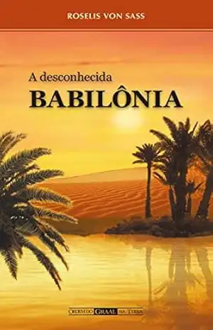 A Desconhecida Babilônia – Roselis von Sass
