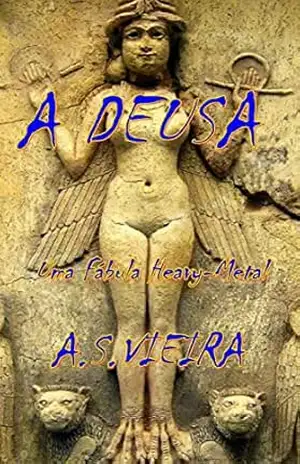 A DEUSA: Uma Fábula Heavy–Metal – A.S. Vieira