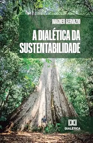 A Dialética da Sustentabilidade – Wagner Gervazio
