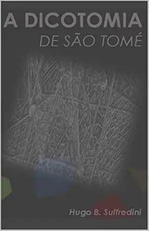 Capa do livro A DICOTOMIA DE SÃO TOMÉ - Hugo  Barbosa Suffredini