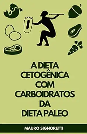 A dieta cetogênica com carboidratos da Dieta Paleo – Mauro Signoretti
