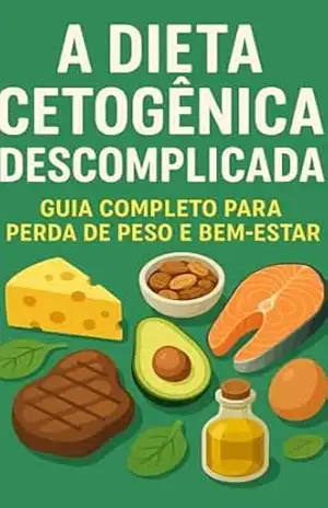 A Dieta Cetogênica Descomplicada: Guia Completo para Perda de Peso e Bem–Estar - PLUMA DIGITAL