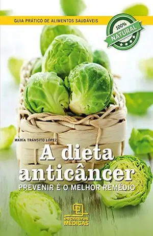 A dieta do anticâncer Prevenir é o melhor remédio – María Tránsito López A dieta do anticâncer Prevenir é o melhor remédio – María Tránsito López