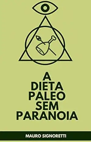 A dieta Paleo sem paranoia – Mauro Signoretti