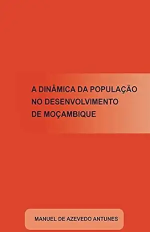 A Dinâmica da População no Desenvolvimento de Moçambique – Manuel Antunes A Dinâmica da População no Desenvolvimento de Moçambique – Manuel Antunes