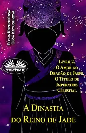 A Dinastia Do Reino De Jade. Livro 2. O Amor Do Dragão De Jaspe. O Título De Imperatriz – Elena Kryuchkova