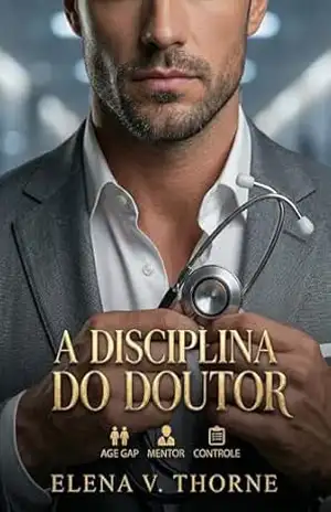 A DISCIPLINA DO DOUTOR: um romance hot que vai desafiar seus sentidos – Elena V.  Thorne