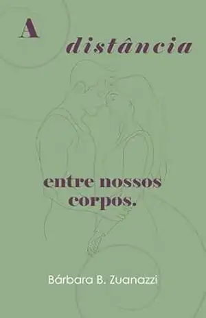 A distância entre nossos corpos – Bárbara B. Zuanazzi A distância entre nossos corpos – Bárbara B. Zuanazzi