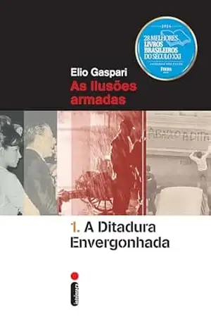 A ditadura envergonhada: As ilusões armadas (Coleção Ditadura) – Elio Gaspari A ditadura envergonhada: As ilusões armadas (Coleção Ditadura) – Elio Gaspari