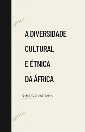 A DIVERSIDADE CULTURAL E ÉTNICA DA ÁFRICA – Gustavo  Santana