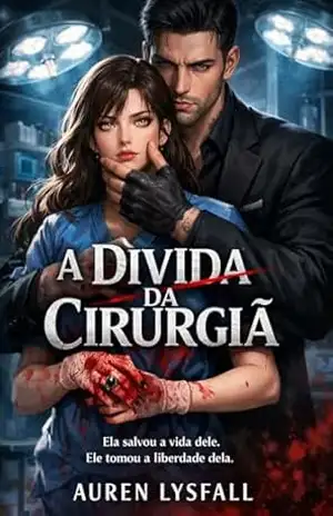 A DÍVIDA DA CIRURGIÃ: Ela salvou a vida dele. Ele tomou a liberdade dela. - Auren Lysfall A DÍVIDA DA CIRURGIÃ: Ela salvou a vida dele. Ele tomou a liberdade dela. - Auren Lysfall