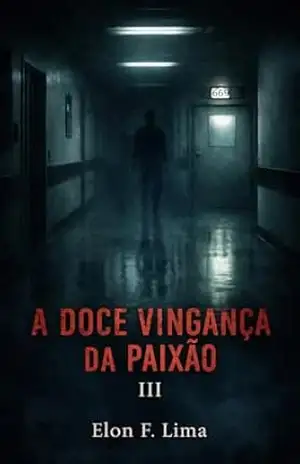A Doce Vingança da Paixão: Episódio 3 – Elon F. Lima