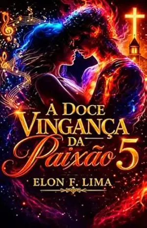 A Doce Vingança da Paixão: episódio 5 – Elon F. Lima