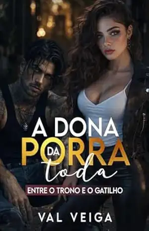 A dona da porra toda. – Val  Veiga
