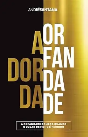 Capa do livro A DOR DA ORFANDADE (ANDRÉ SANTANA – FILHOS BENDITOS) - ANDRÉ SANTANA