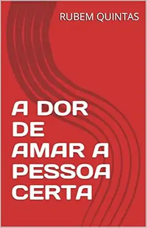 A DOR DE AMAR A PESSOA CERTA – RUBEM QUINTAS A DOR DE AMAR A PESSOA CERTA – RUBEM QUINTAS