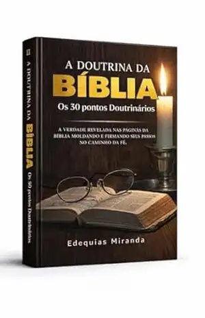 A Doutrina da Bíblia: Os 30 pontos doutrinários – Edequias dos Santos Miranda A Doutrina da Bíblia: Os 30 pontos doutrinários – Edequias dos Santos Miranda