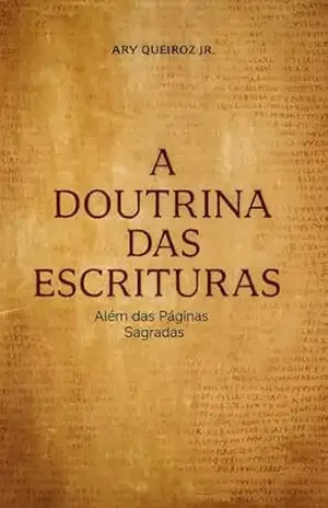 Capa do livro A Doutrina das Escrituras: Além das Páginas Sagradas (Teologia Sistemática) - Ary Queiroz Vieira Júnior