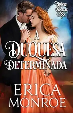 A Duquesa Determinada (Noivas Góticas) – Erica Monroe A Duquesa Determinada (Noivas Góticas) – Erica Monroe