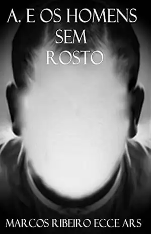 A. e os Homens sem Rosto - Marcos Ribeiro Ecce Ars