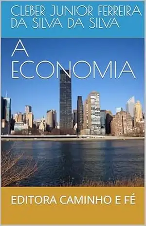 A ECONOMIA: EDITORA CAMINHO E FÉ – CLEBER JUNIOR FERREIRA DA SILVA  DA SILVA