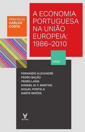 A Economia Portuguesa na União Europeia – 1986–2010 – Carlos Costa A Economia Portuguesa na União Europeia – 1986–2010 – Carlos Costa