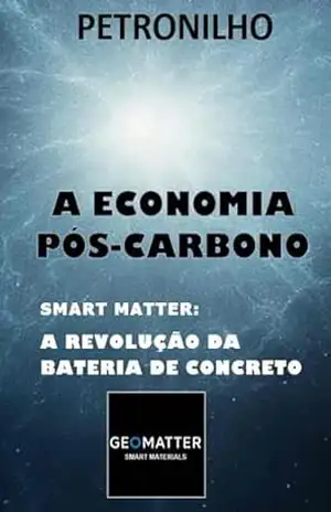 A ECONOMIA PÓS–CARBONO: Smart matter: a revolução da bateria de concreto – Edson Petronilho