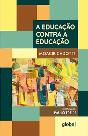 A educação contra a educação – Moacir Gadotti