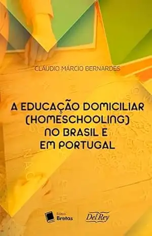 A Educação Domicilar (Homeschooling) no Brasil e em Portugal – Cláudio Márcio Bernardes